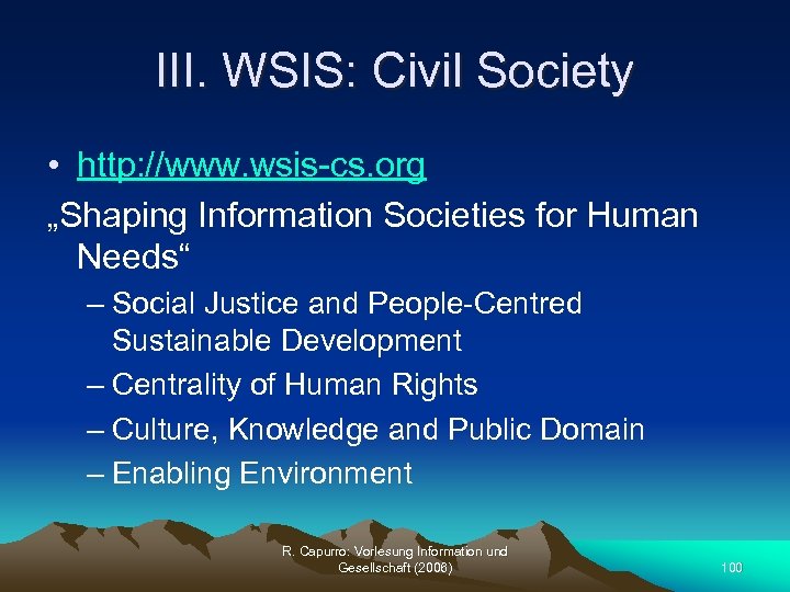 III. WSIS: Civil Society • http: //www. wsis-cs. org „Shaping Information Societies for Human