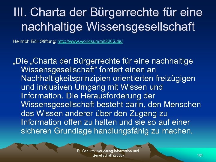 III. Charta der Bürgerrechte für eine nachhaltige Wissensgesellschaft Heinrich-Böll-Stiftung: http: //www. worldsummit 2003. de/