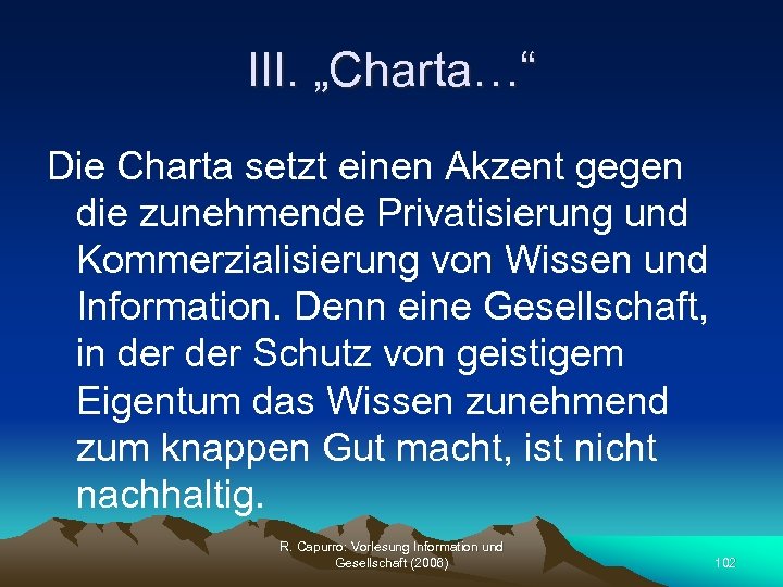 III. „Charta…“ Die Charta setzt einen Akzent gegen die zunehmende Privatisierung und Kommerzialisierung von