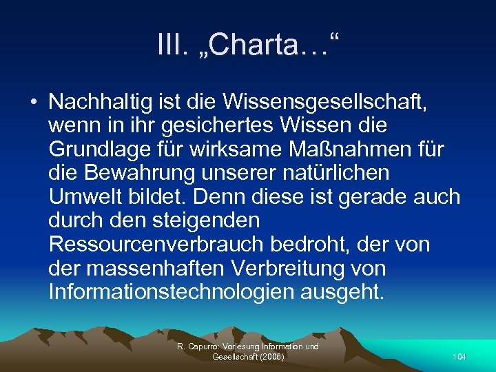 III. „Charta…“ • Nachhaltig ist die Wissensgesellschaft, wenn in ihr gesichertes Wissen die Grundlage