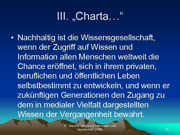 III. „Charta…“ • Nachhaltig ist die Wissensgesellschaft, wenn der Zugriff auf Wissen und Information