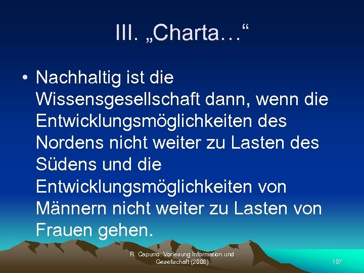 III. „Charta…“ • Nachhaltig ist die Wissensgesellschaft dann, wenn die Entwicklungsmöglichkeiten des Nordens nicht