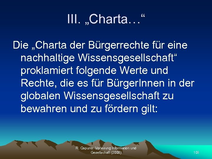 III. „Charta…“ Die „Charta der Bürgerrechte für eine nachhaltige Wissensgesellschaft“ proklamiert folgende Werte und