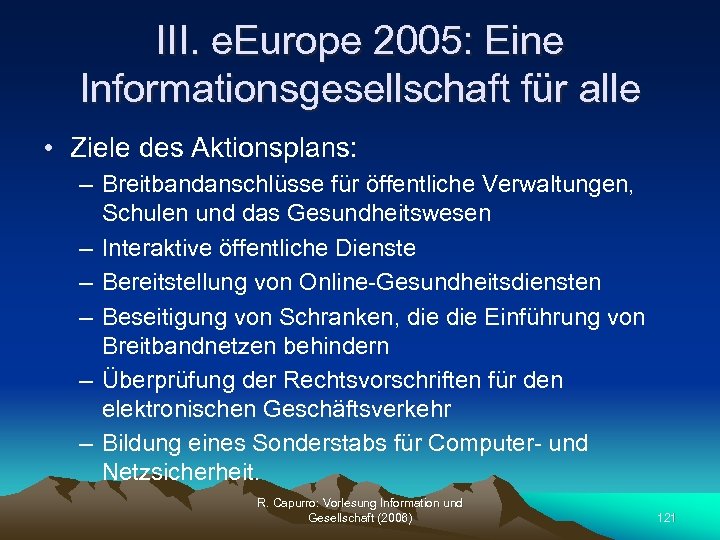 III. e. Europe 2005: Eine Informationsgesellschaft für alle • Ziele des Aktionsplans: – Breitbandanschlüsse