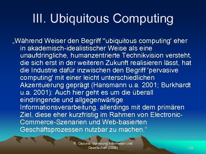 III. Ubiquitous Computing „Während Weiser den Begriff ''ubiquitous computing' eher in akademisch-idealistischer Weise als