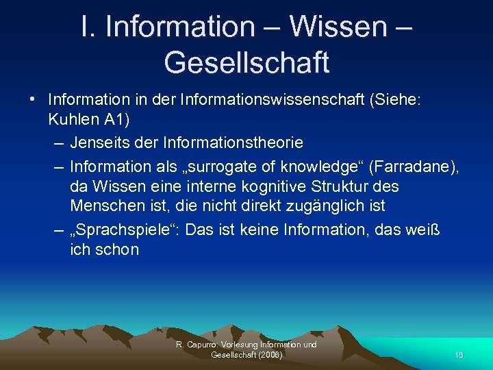 I. Information – Wissen – Gesellschaft • Information in der Informationswissenschaft (Siehe: Kuhlen A