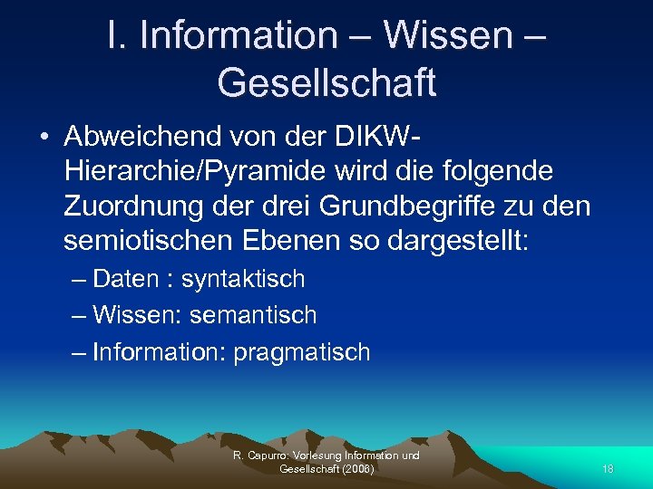 I. Information – Wissen – Gesellschaft • Abweichend von der DIKWHierarchie/Pyramide wird die folgende