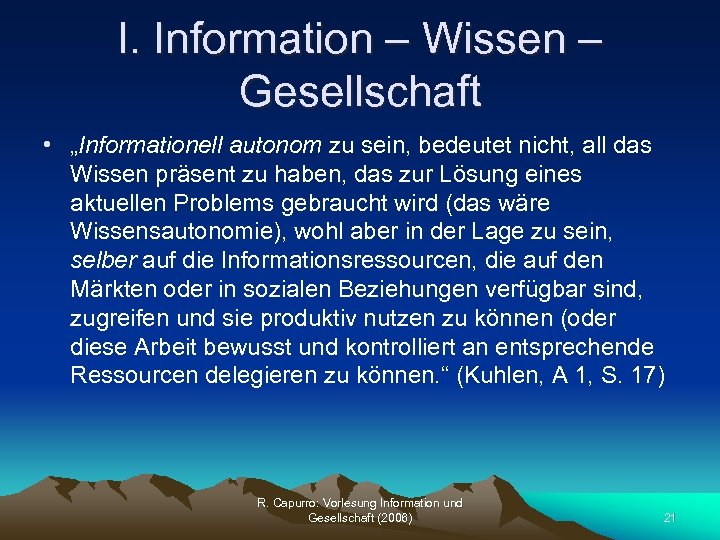 I. Information – Wissen – Gesellschaft • „Informationell autonom zu sein, bedeutet nicht, all