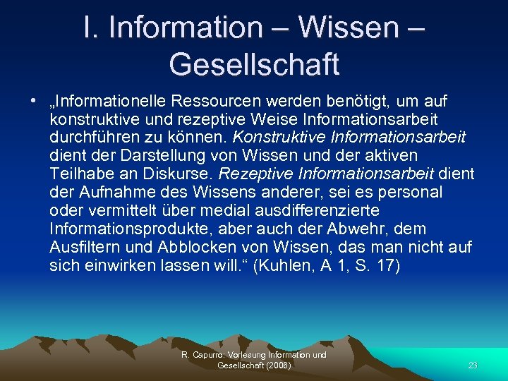 I. Information – Wissen – Gesellschaft • „Informationelle Ressourcen werden benötigt, um auf konstruktive