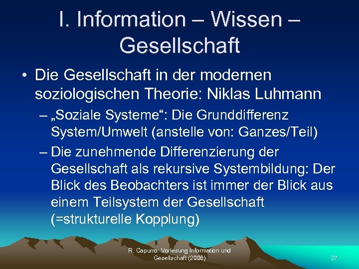 I. Information – Wissen – Gesellschaft • Die Gesellschaft in der modernen soziologischen Theorie: