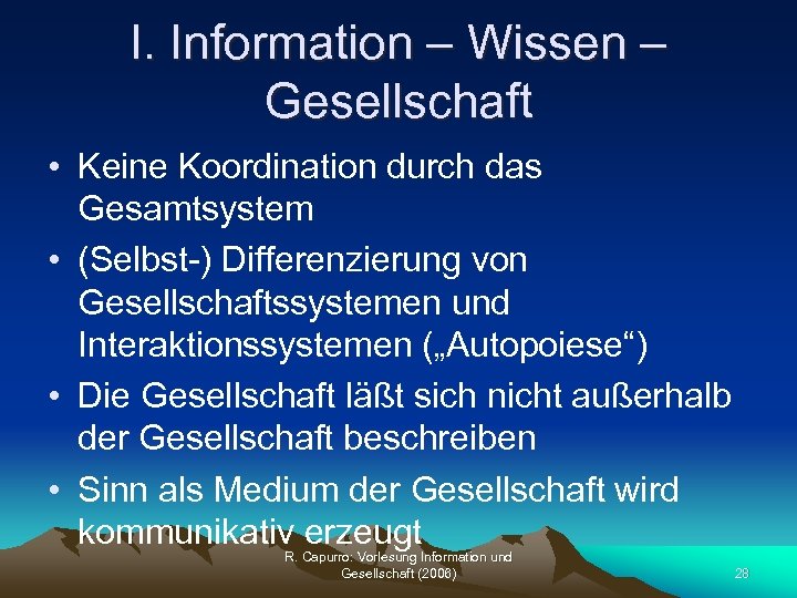 I. Information – Wissen – Gesellschaft • Keine Koordination durch das Gesamtsystem • (Selbst-)