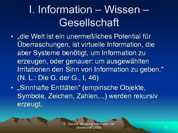 I. Information – Wissen – Gesellschaft • „die Welt ist ein unermeßliches Potential für