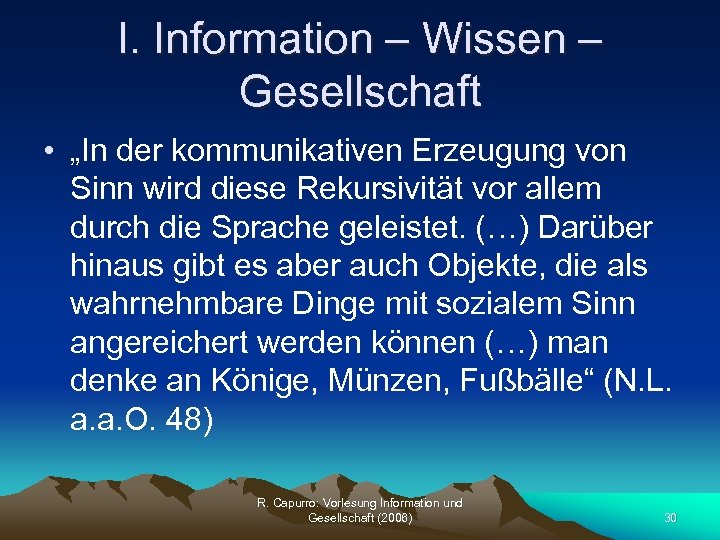 I. Information – Wissen – Gesellschaft • „In der kommunikativen Erzeugung von Sinn wird