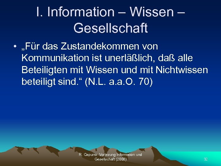 I. Information – Wissen – Gesellschaft • „Für das Zustandekommen von Kommunikation ist unerläßlich,