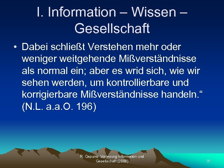 I. Information – Wissen – Gesellschaft • Dabei schließt Verstehen mehr oder weniger weitgehende