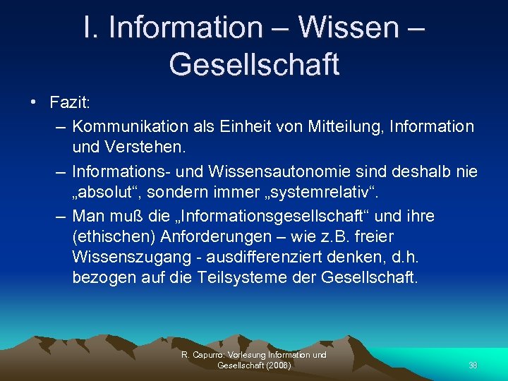 I. Information – Wissen – Gesellschaft • Fazit: – Kommunikation als Einheit von Mitteilung,