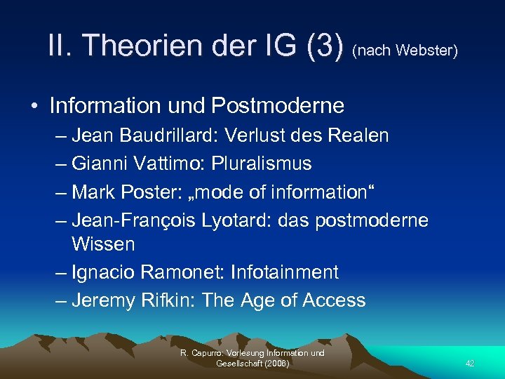 II. Theorien der IG (3) (nach Webster) • Information und Postmoderne – Jean Baudrillard: