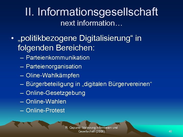 II. Informationsgesellschaft next information… • „politikbezogene Digitalisierung“ in folgenden Bereichen: – – – –