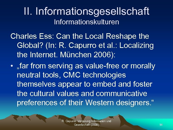 II. Informationsgesellschaft Informationskulturen Charles Ess: Can the Local Reshape the Global? (In: R. Capurro