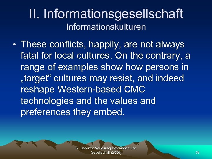 II. Informationsgesellschaft Informationskulturen • These conflicts, happily, are not always fatal for local cultures.