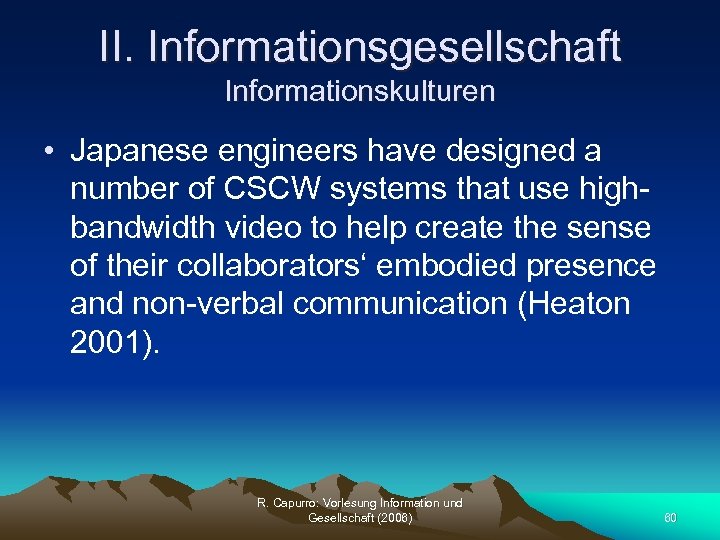 II. Informationsgesellschaft Informationskulturen • Japanese engineers have designed a number of CSCW systems that