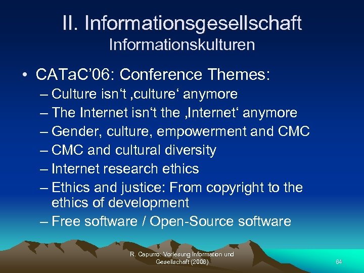 II. Informationsgesellschaft Informationskulturen • CATa. C’ 06: Conference Themes: – Culture isn‘t ‚culture‘ anymore