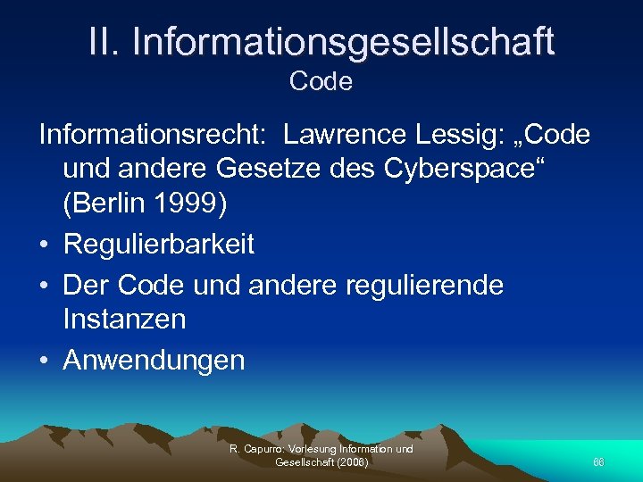 II. Informationsgesellschaft Code Informationsrecht: Lawrence Lessig: „Code und andere Gesetze des Cyberspace“ (Berlin 1999)