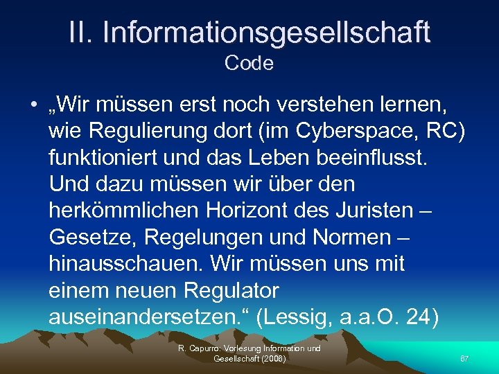 II. Informationsgesellschaft Code • „Wir müssen erst noch verstehen lernen, wie Regulierung dort (im