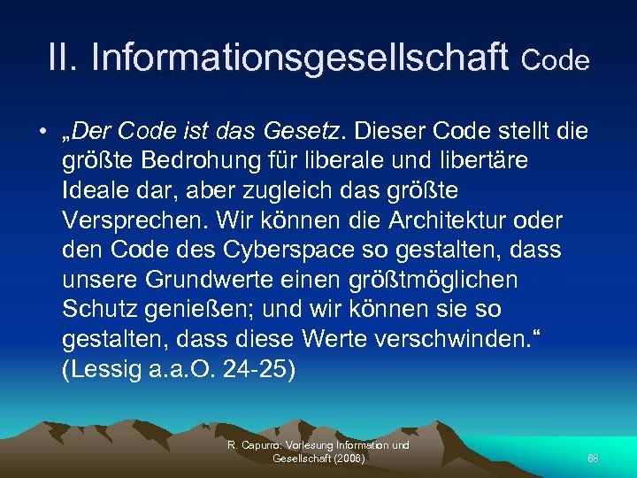 II. Informationsgesellschaft Code • „Der Code ist das Gesetz. Dieser Code stellt die größte