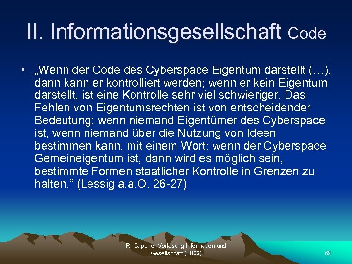 II. Informationsgesellschaft Code • „Wenn der Code des Cyberspace Eigentum darstellt (…), dann kann