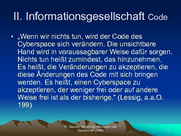 II. Informationsgesellschaft Code • „Wenn wir nichts tun, wird der Code des Cyberspace sich