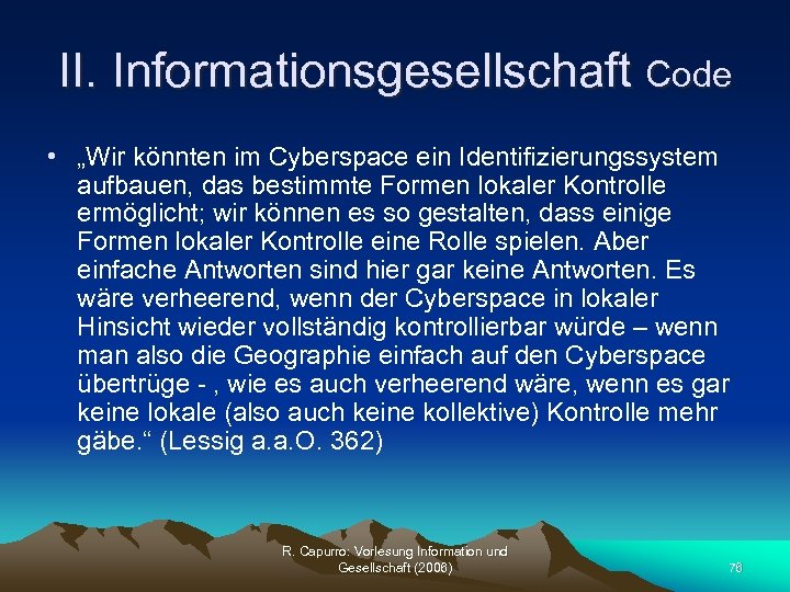 II. Informationsgesellschaft Code • „Wir könnten im Cyberspace ein Identifizierungssystem aufbauen, das bestimmte Formen