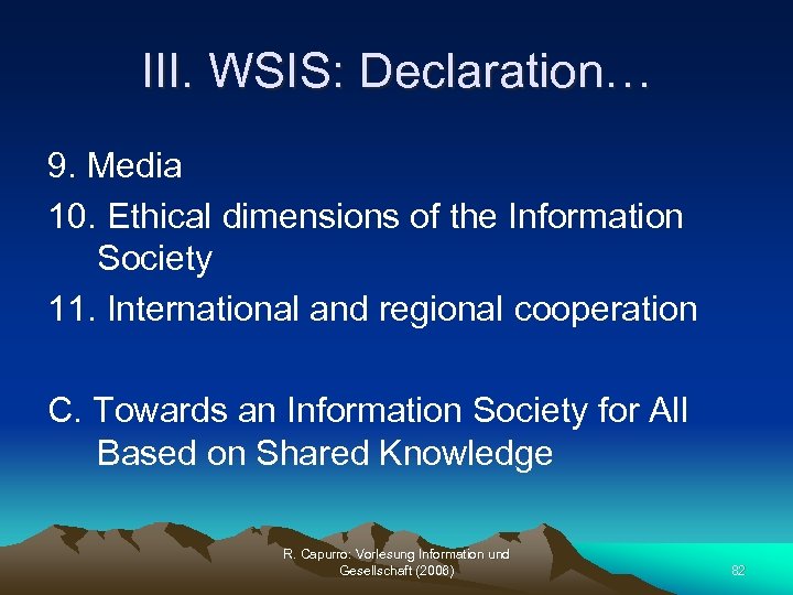 III. WSIS: Declaration… 9. Media 10. Ethical dimensions of the Information Society 11. International