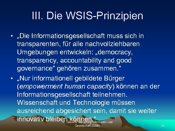 III. Die WSIS-Prinzipien • „Die Informationsgesellschaft muss sich in transparenten, für alle nachvollziehbaren Umgebungen