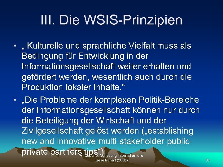 III. Die WSIS-Prinzipien • „ Kulturelle und sprachliche Vielfalt muss als Bedingung für Entwicklung