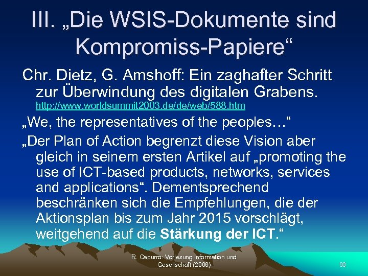 III. „Die WSIS-Dokumente sind Kompromiss-Papiere“ Chr. Dietz, G. Amshoff: Ein zaghafter Schritt zur Überwindung