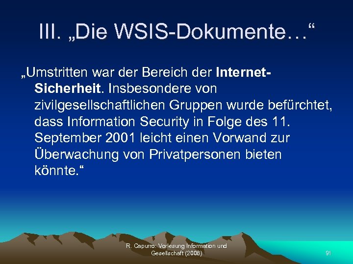 III. „Die WSIS-Dokumente…“ „Umstritten war der Bereich der Internet. Sicherheit. Insbesondere von zivilgesellschaftlichen Gruppen