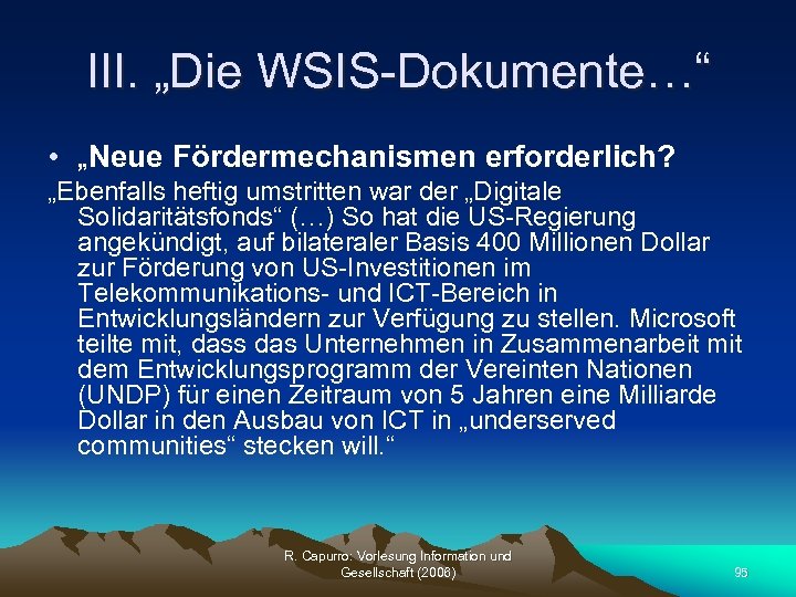 III. „Die WSIS-Dokumente…“ • „Neue Fördermechanismen erforderlich? „Ebenfalls heftig umstritten war der „Digitale Solidaritätsfonds“