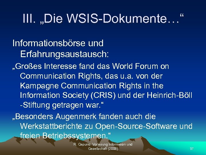 III. „Die WSIS-Dokumente…“ Informationsbörse und Erfahrungsaustausch: „Großes Interesse fand das World Forum on Communication