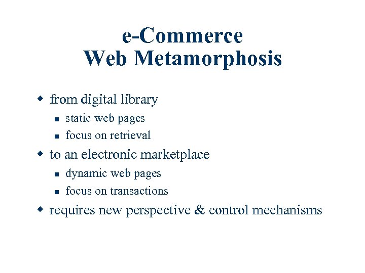 e-Commerce Web Metamorphosis w from digital library n n static web pages focus on