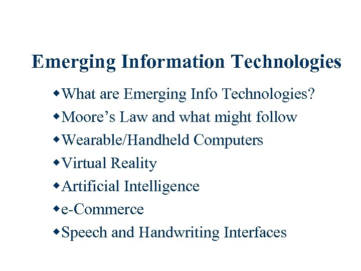 Emerging Information Technologies w. What are Emerging Info Technologies? w. Moore’s Law and what