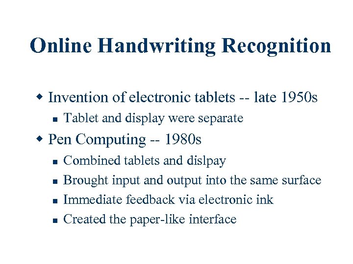 Online Handwriting Recognition w Invention of electronic tablets -- late 1950 s n Tablet