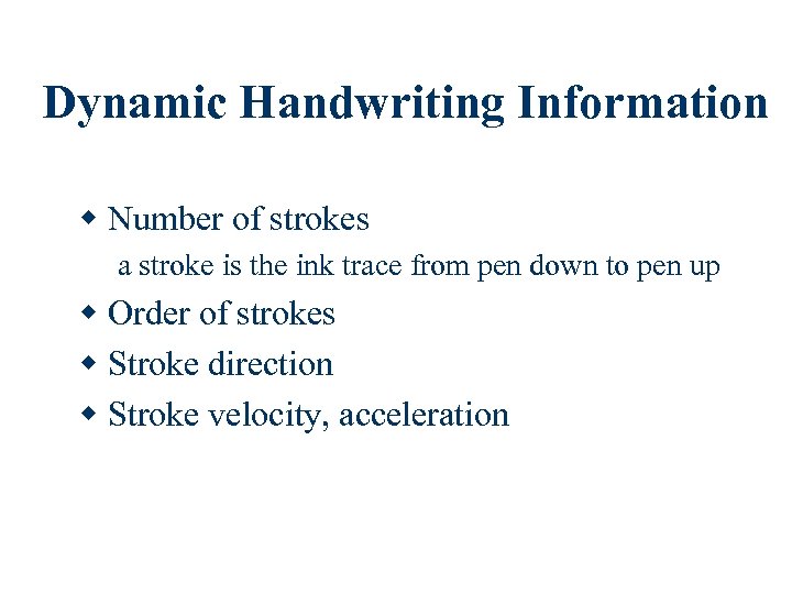 Dynamic Handwriting Information w Number of strokes a stroke is the ink trace from