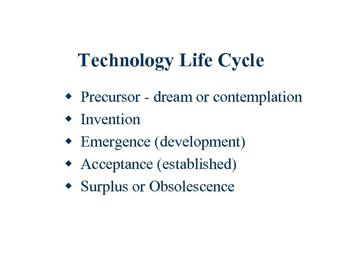 Technology Life Cycle w w w Precursor - dream or contemplation Invention Emergence (development)