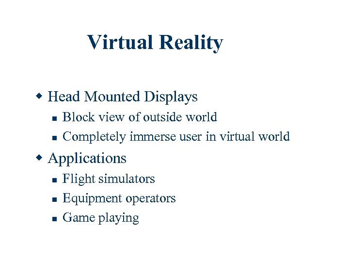 Virtual Reality w Head Mounted Displays n n Block view of outside world Completely