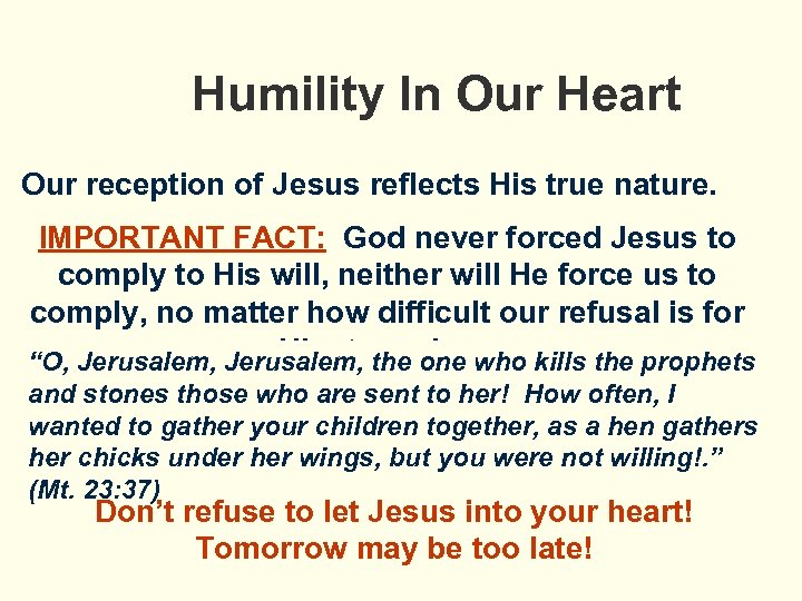 Humility In Our Heart Our reception of Jesus reflects His true nature. IMPORTANT FACT: