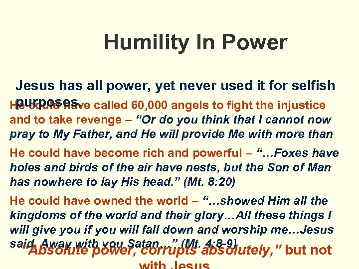 Humility In Power Jesus has all power, yet never used it for selfish purposes.