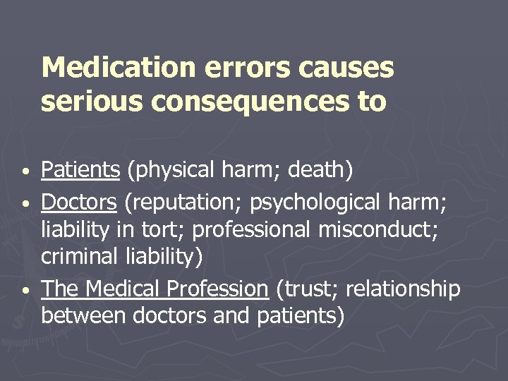 Medication errors causes serious consequences to Patients (physical harm; death) • Doctors (reputation; psychological