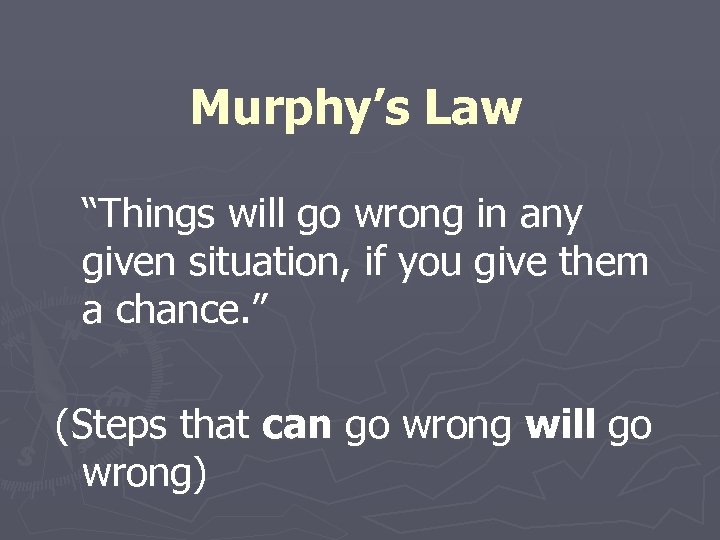 Murphy’s Law “Things will go wrong in any given situation, if you give them