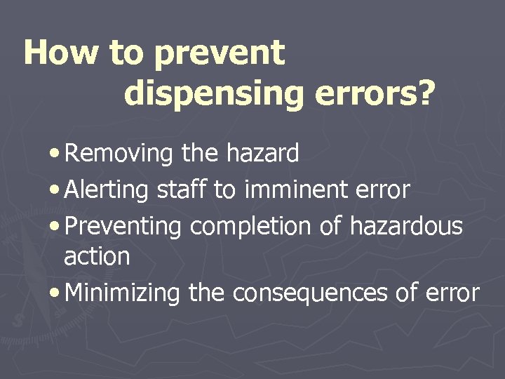 How to prevent dispensing errors? • Removing the hazard • Alerting staff to imminent